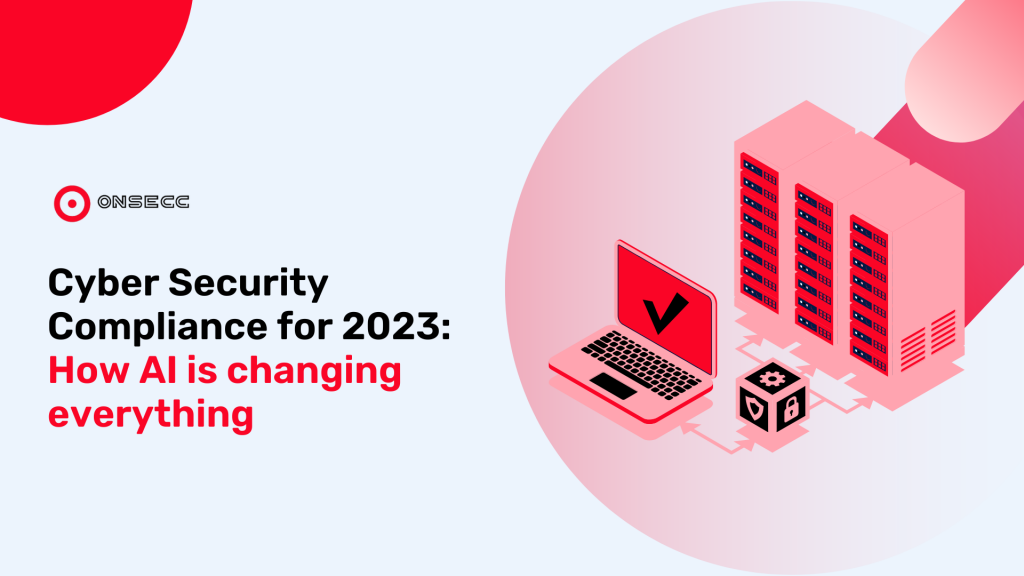 Cyber Security Compliance for 2023: How AI is changing everything