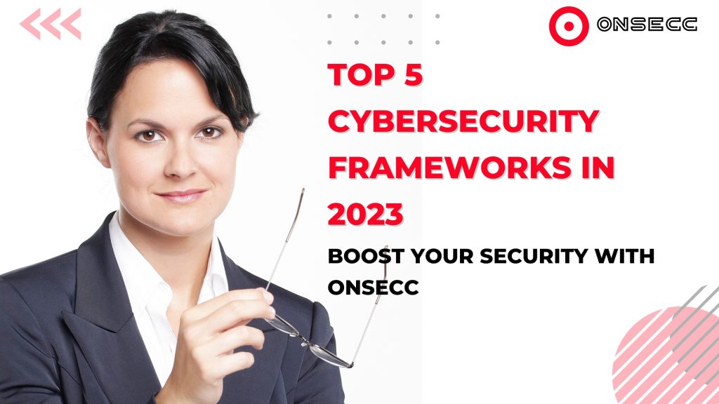 Top 5 Cybersecurity Frameworks in 2023: Enhance Your Security with Onsecc